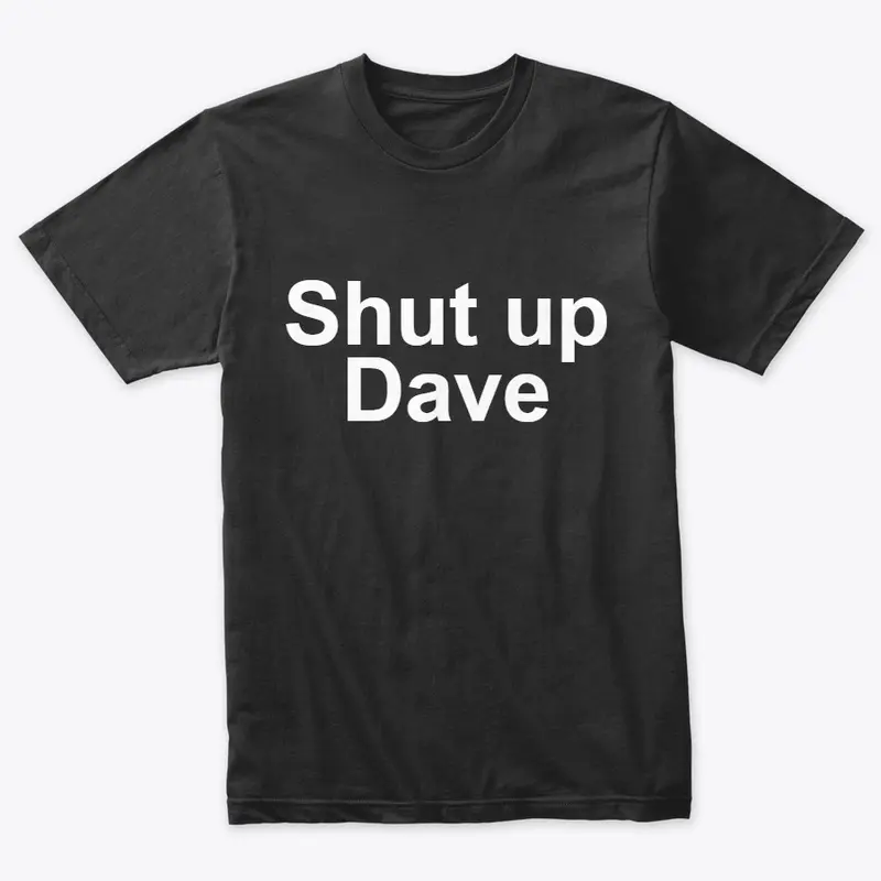 Shut Up Dave 